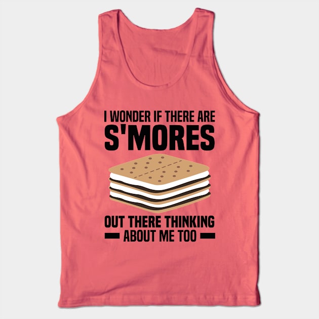 I Wonder If There Are Smores Out There Thinking About Me Too Tank Top by rhazi mode plagget